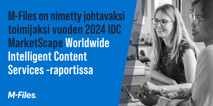 M-Files nimetty johtavaksi toimijaksi vuoden 2024 IDC MarketScape Worldwide Intelligent Content Services -raportissa