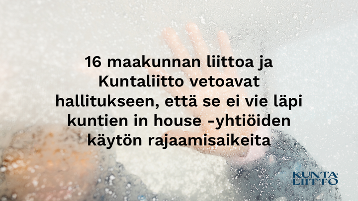 16 maakunnan liittoa ja Kuntaliitto vetoavat hallitukseen, että se ei vie läpi kuntien in house -yhtiöiden käytön rajaamisaikeita