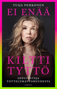 Tuija Pehkonen: Ei enää kiltti tyttö