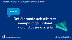 En ikon som förklarar att Veckan för digital kompetensordnas 20-26 maj 2024 och att temat för veckan är "Finland åldras och blir mer mångsidigt - Digi stöder oss alla".