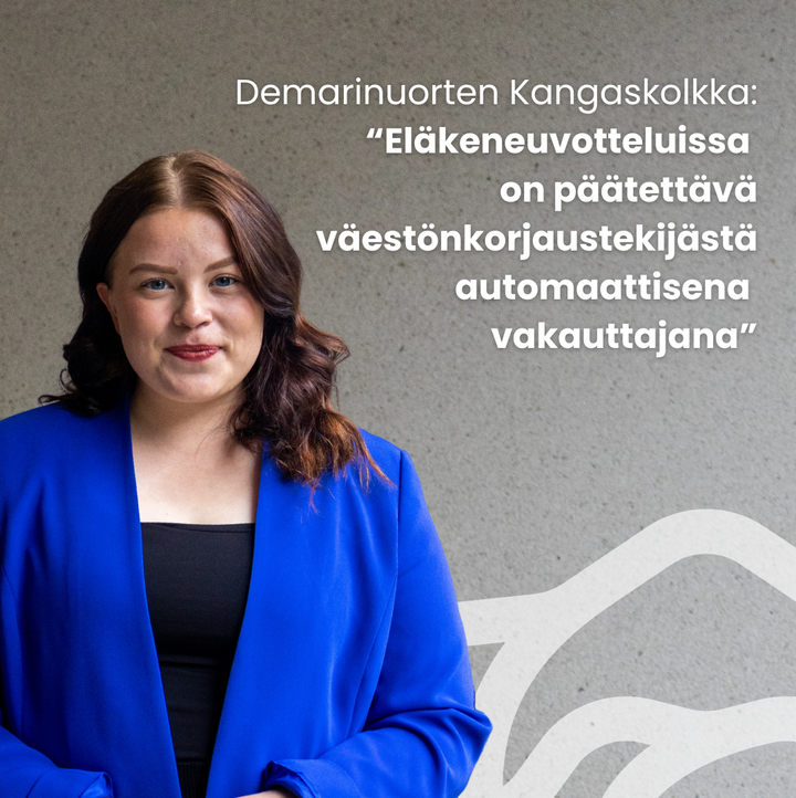 Demarinuorten Kangaskolkka: “Eläkeneuvotteluissa  on päätettävä väestönkorjaustekijästä automaattisena  vakauttajana”.