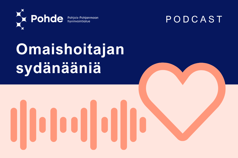 Omaishoitajan Sydänääniä -podcasteissa Kuuluu Omaishoitajan Arki ...