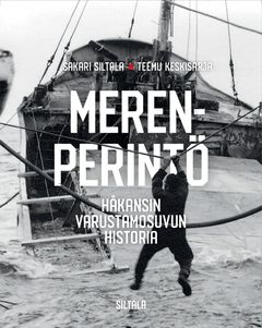 Kuvassa kirjan kansi, jossa on alus merellä ja henkilö vetämässä köyttä. Kannen teksti: "Merenperintö: Håkansin varustamosuvun historia".