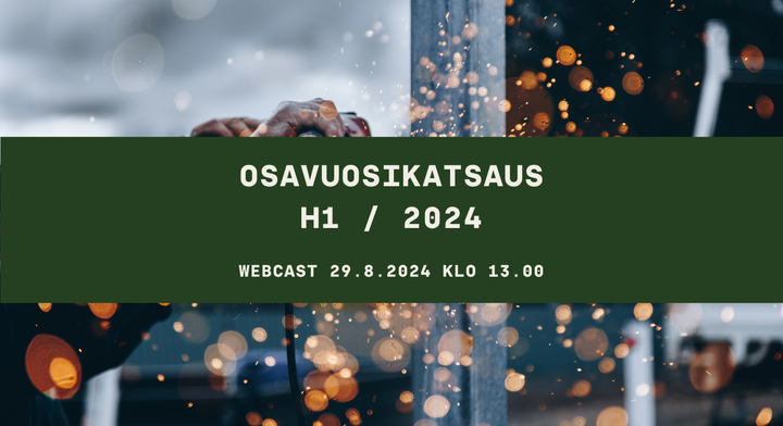 Alt-teksti: Osavuosikatsaus H1 / 2024 webcast 29.8.2024 klo 13.00. Taustalla upea hitsaustyö kipinoineen.