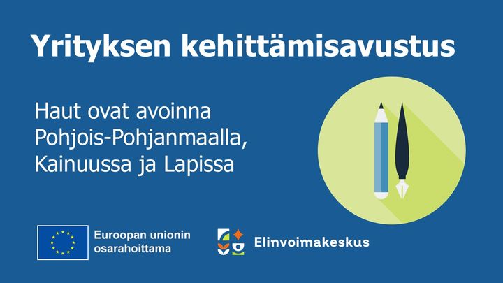 Yrityksen kehittämisavustus, haut ovat avoinna Pohjois-Pohjanmaalla, Kainuussa ja Lapissa, Euroopan unionin osarahoittama ja elinvoimakeskus -logot.